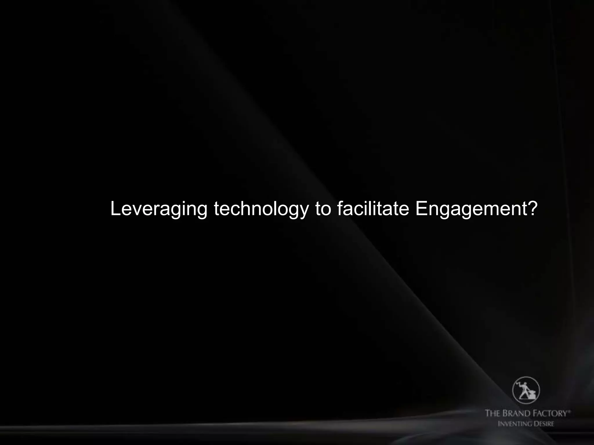 Leveraging technology to facilitate Engagement?
 