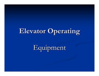 Elevator Operating
Elevator Operating
Equipment
Equipment
 