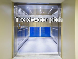 The	elevator	pitch
 
