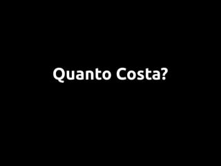Quanto Costa?
 