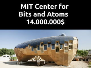 MIT Center for
Bits and Atoms
  14.000.000$
 