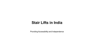 Stair Lifts in India
Providing Accessibility and Independence
 