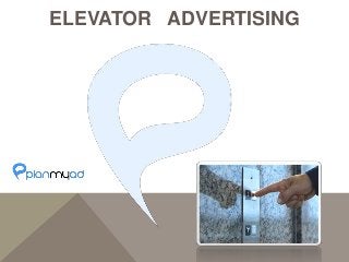 ELEVATOR ADVERTISING 
 