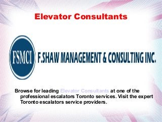 Elevator Consultants
Browse for leading Elevator Consultants at one of the
professional escalators Toronto services. Visit the expert
Toronto escalators service providers.
 