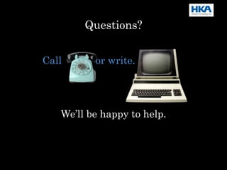 Questions?
Call or write.
We’ll be happy to help.
 