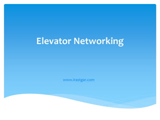 Elevator Networking
www.irastgar.com
 