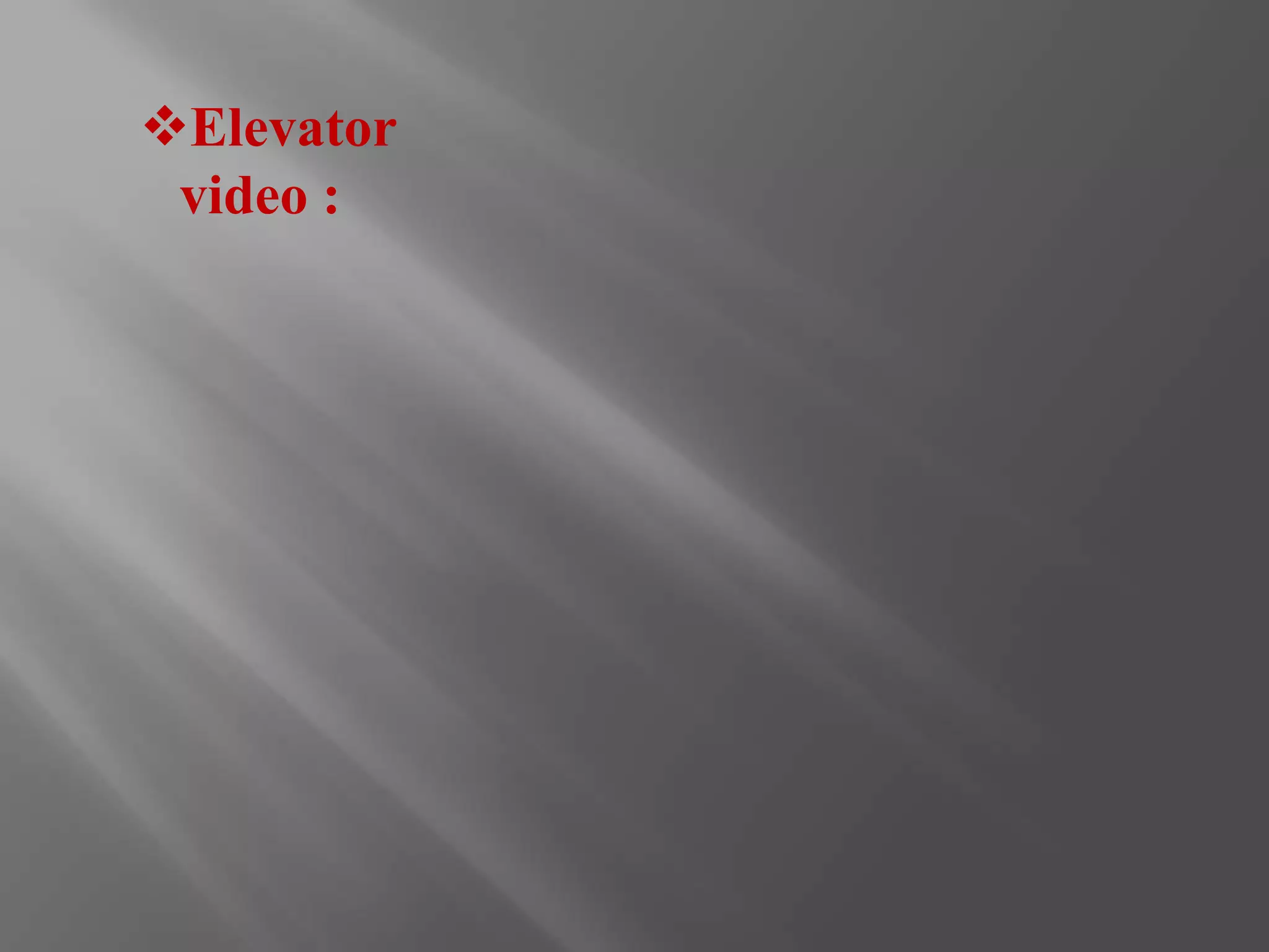 Elevator 
video : 
 