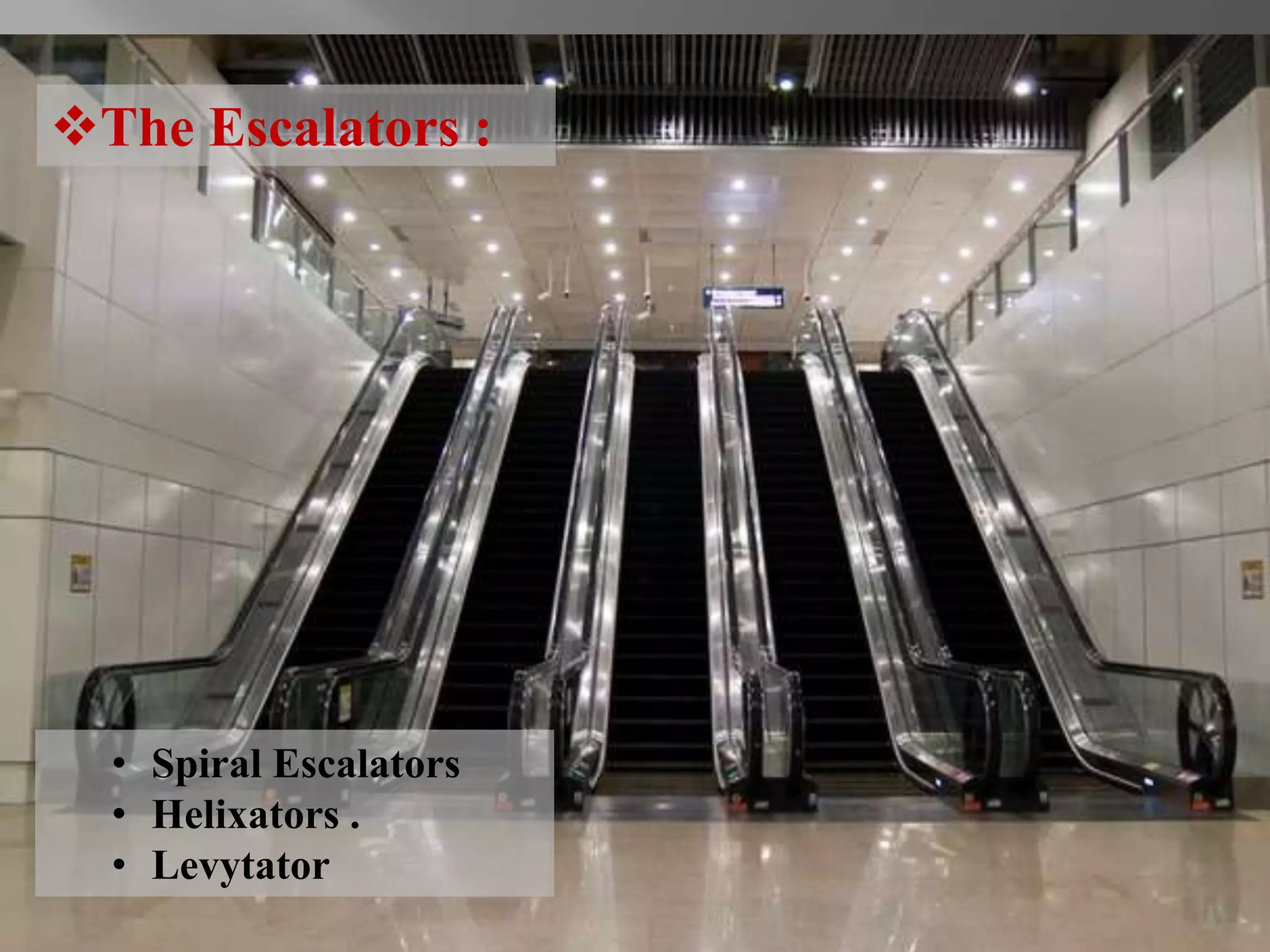 The Escalators : 
• Spiral Escalators 
• Helixators . 
• Levytator 
 