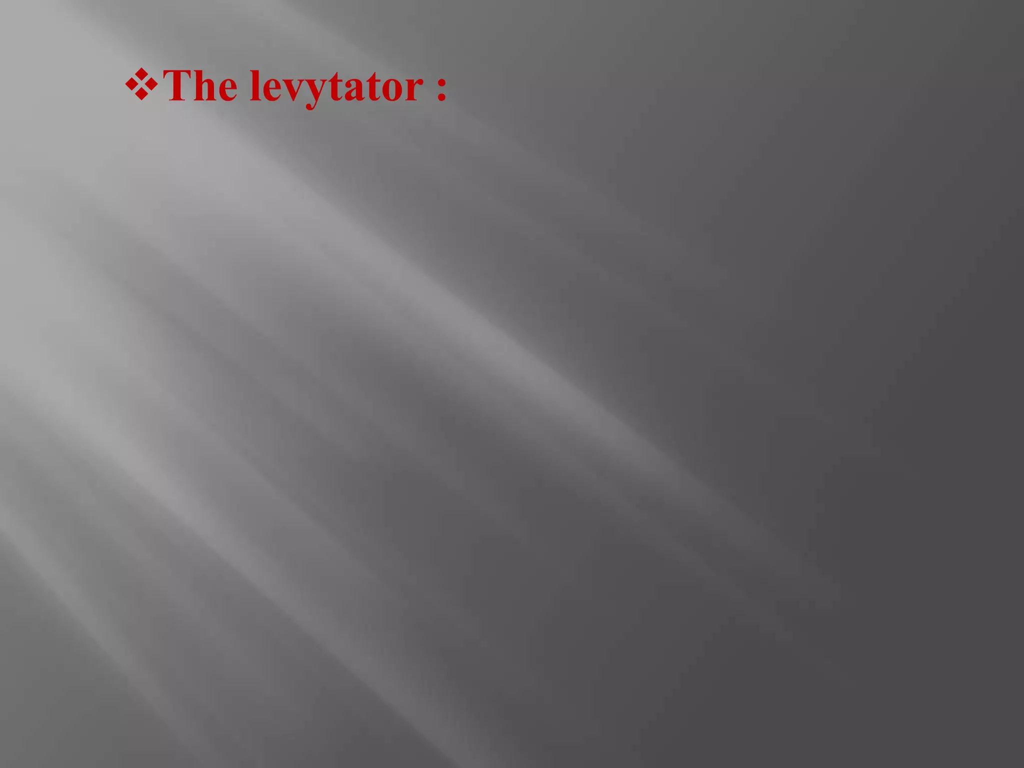The levytator : 
 