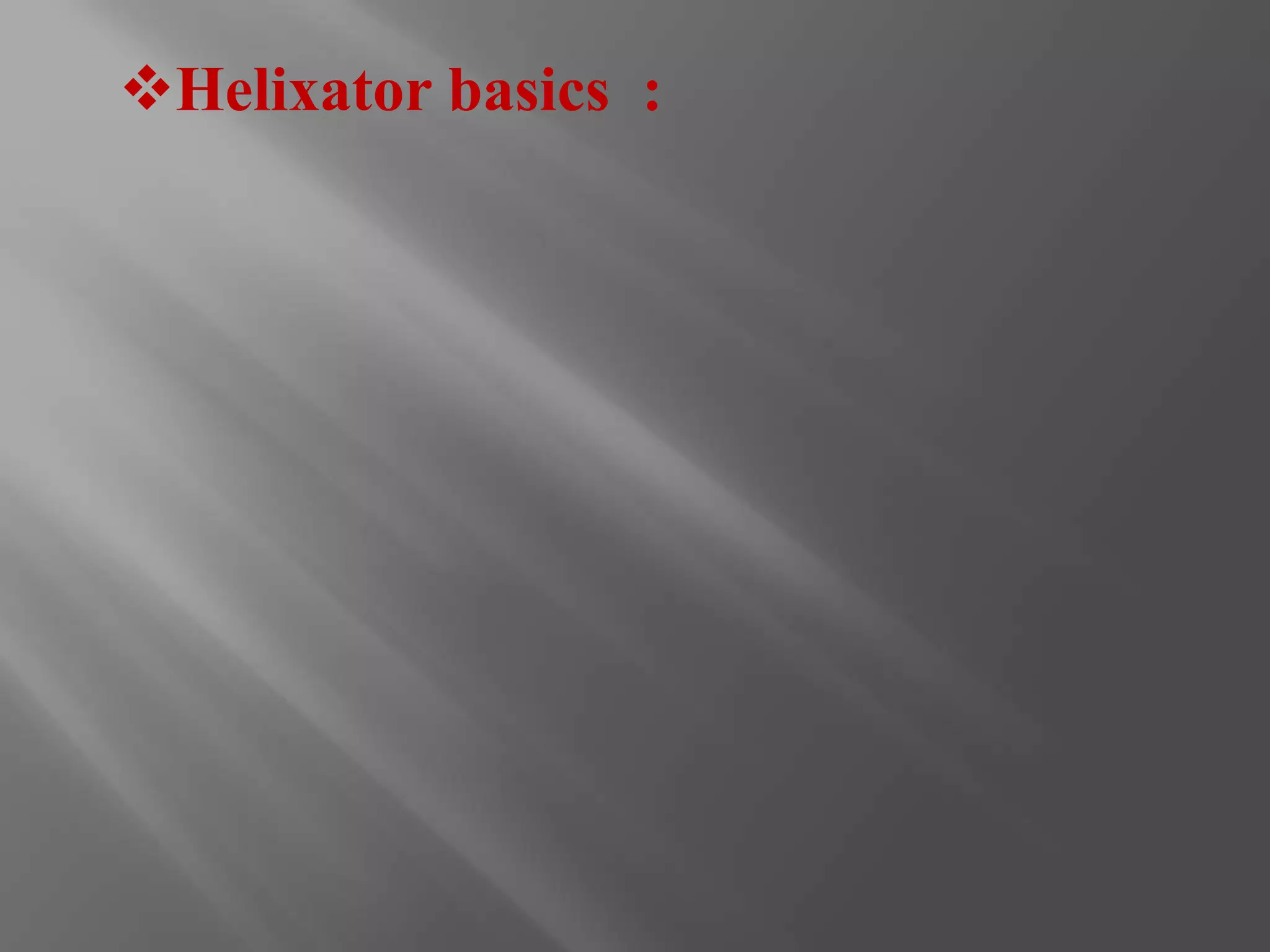 Helixator basics : 
 