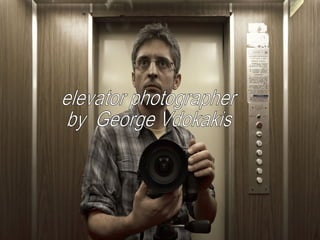 elevator photographer  by  George Vdokakis 