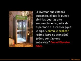 El inversor que estabas buscando, el que le puede abrir las puertas a tu emprendimiento, está ahí esperando el ascensor ¿qué le digo? ¿cómo le explico? ¿cómo logro su atención? ¿cómo consigo una entrevista? Con el Elevator Pitch.