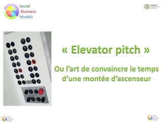« Elevator pitch »
Ou l’art de convaincre le temps
d’une montée d’ascenseur
 