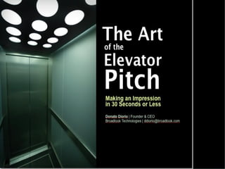 The Elevator Pitch
Pitching in 30 – 120 Seconds
 