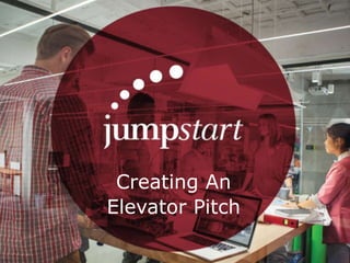 Creating An
Elevator Pitch
 