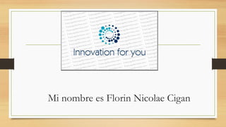 Mi nombre es Florin Nicolae Cigan
 
