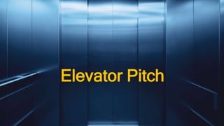 Elevator Pitch
 