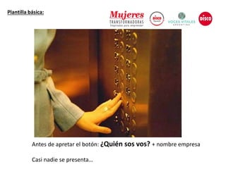 Antes de apretar el botón: ¿Quién sos vos? + nombre empresa
Casi nadie se presenta…
Plantilla básica:
 