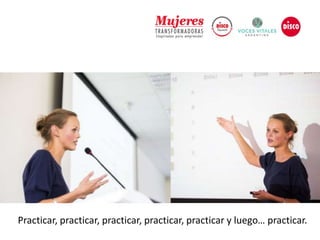 Practicar, practicar, practicar, practicar, practicar y luego… practicar.
 