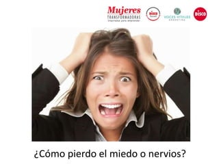 ¿Cómo pierdo el miedo o nervios?
 