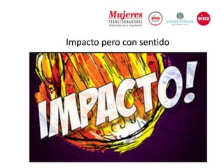 Impacto pero con sentido
 