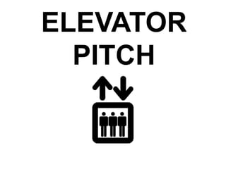 ELEVATOR
PITCH
 
