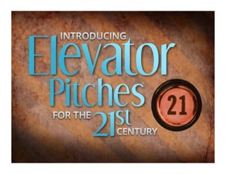 Elevator Pitch for the 21st