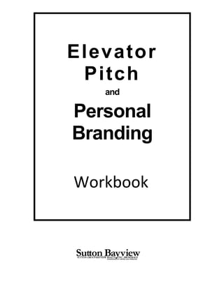 Elevator
         Pitch
              and

         Personal
         Branding

             Workbook 


 


                     
 