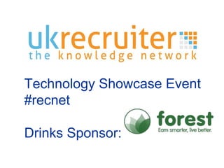 Technology Showcase Event
#recnet
Drinks Sponsor:
 