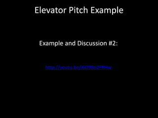 Elevator Pitch Example


 Example and Discussion #2:


   http://youtu.be/i6O98o2FRHw
 