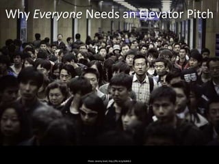 Why Everyone Needs an Elevator Pitch




              Photo: Jeremy Snell, http://flic.kr/p/6dk9L3
 