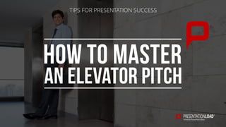 TIPS FOR PRESENTATION SUCCESS
 