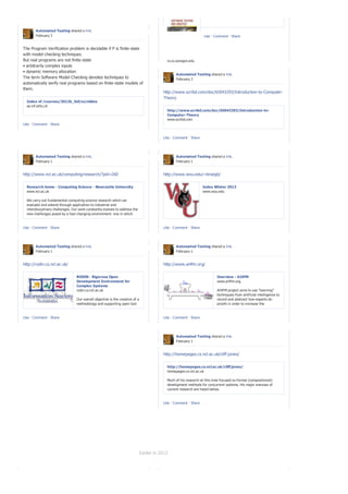 Automated Testing shared a link.
       February 3                                                                                                  Like · Comment · Share


The Program Verification problem is decidable if P is finite-state
with model-checking techniques.                                                            Michal Young
But real programs are not finite-state                                                     ix.cs.uoregon.edu
• arbitrarily complex inputs
                                                                                           The thread that runs through my work is understanding how we
• dynamic memory allocation
                                                                                           understand and gain confidence in software, through some combination
                                                                                                 Automated Testing shared a link.
The term Software Model-Checking denotes techniques to                                     of analysis (broadly construed to include testing as well as various static
                                                                                                 February 2
automatically verify real programs based on finite-state models of                         checking techniques) and design. I'm increasingly interested in interplay
them.                                                                                      between synthesis (g...
                                                                                         http://www.scribd.com/doc/65043293/Introduction-to-Computer-
                                                                                         Theory
  Index of /courses/2012b_fall/sv/slides
  se.inf.ethz.ch
                                                                                           http://www.scribd.com/doc/65043293/Introduction-to-
                                                                                           Computer-Theory
                                                                                           www.scribd.com
Like · Comment · Share


                                                                                         Like · Comment · Share




       Automated Testing shared a link.                                                         Automated Testing shared a link.
       February 1                                                                               February 1


http://www.ncl.ac.uk/computing/research/?pid=260                                         http://www.wou.edu/~broegb/


  Research home - Computing Science - Newcastle University                                                        Index Winter 2013
  www.ncl.ac.uk                                                                                                   www.wou.edu

  We carry out fundamental computing science research which we
  evaluate and extend through application to industrial and
  interdisciplinary challenges. Our work constantly evolves to address the
  new challenges posed by a fast-changing environment: one in which
  computer systems become ever more complex,...

Like · Comment · Share                                                                   Like · Comment · Share




       Automated Testing shared a link.                                                         Automated Testing shared a link.
       February 1                                                                               February 1


http://rodin.cs.ncl.ac.uk/                                                               http://www.ai4fm.org/


                                  RODIN - Rigorous Open                                                                     Overview - AI4FM
                                  Development Environment for                                                               www.ai4fm.org
                                  Complex Systems
                                  rodin.cs.ncl.ac.uk                                                                        AI4FM project aims to use "learning"
                                                                                                                            techniques from artificial intelligence to
                                  Our overall objective is the creation of a                                                record and abstract how experts do
                                  methodology and supporting open tool                                                      proofs in order to increase the
                                  platform for the cost effective rigorous                                                  proportion of cases where proofs are
                                  development of dependable complex                                                         constructed without (or with minimal)
Like · Comment · Share            software systems and services. We focus                Like · Comment · Share             human intervention. AI4FM is an EPSRC-
                                  on tackling complexity • caused by the                                                    funded research project, a joint effort…
                                  environment in which t...

                                                                                                Automated Testing shared a link.
                                                                                                February 1


                                                                                         http://homepages.cs.ncl.ac.uk/cliff.jones/


                                                                                           http://homepages.cs.ncl.ac.uk/cliff.jones/
                                                                                           homepages.cs.ncl.ac.uk

                                                                                           Much of his research at this time focused on formal (compositional)
                                                                                           development methods for concurrent systems. His major avenues of
                                                                                           current research are listed below.


                                                                                         Like · Comment · Share




                                                                             Earlier in 2013
 