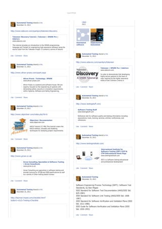Launched



        Automated Testing shared a link.                                                        Likes
        December 31, 2012                                                                       2012



http://www.adacore.com/sparkpro/tokeneer/discovery


  Tokeneer Discovery Tutorial | Tokeneer | SPARK Pro |
  AdaCore
  www.adacore.com
                                                                                         Automated          Implementing
   This tutorial provides an introduction to the SPARK programming                       software           Automated
   language and Toolset for engineering high-assurance software using the                testing            Software
   source code from the Tokeneer Project. It contains a series of lessons                                   Testing
   that demonstrates key features of the language and Toolset, illustrating
   why SPARK is superior...                                                                     Automated Testing shared a link.
Like · Comment · Share                                                                          December 31, 2012


                                                                                         http://www.adacore.com/sparkpro/tokeneer
        Automated Testing shared a link.
        December 31, 2012
                                                                                                                          Tokeneer | SPARK Pro | AdaCore
                                                                                                                          www.adacore.com
http://www.altran-praxis.com/spark.aspx
                                                                                                                          In order to demonstrate that developing
                                                                                                                          highly secure systems to the level of
                 Altran Praxis : Technology : SPARK                                                                       rigor required by the higher assurance
                 www.altran-praxis.com                                                                                    levels of the Common Criteria is
                                                                                                                          possible, the NSA (National Security
                 Altran Praxis is a systems and software house. We are                                                    Agency) asked Altran Praxis to undertake
                 experts, focused on the engineering of systems with                     Like · Comment · Share           a research project to develop part of an
                 demanding safety, security or innovation requirements                                                    existing secure system (the Tok...
                 within Systems, Software and Safety Engineering,
                 Innovation Management and Training. Altran Praxis is
                 based in Bath, London and Loughborough...                                      Automated Testing shared a link.
Like · Comment · Share                                                                          December 25, 2012


                                                                                         http://www.testingstuff.com/
        Automated Testing shared a link.
        December 25, 2012
                                                                                           Software Testing Stuff
                                                                                           www.testingstuff.com
http://www.objectiver.com/index.php?id=6
                                                                                           Reference site for software quality and testing information including
                                                                                           associations, tools, training, services, articles, conferences, and
                          Objectiver: Documentation                                        references.
                          www.objectiver.com

                          KAOS Tutorial (5.3 Mb) This tutorial covers the                Like · Comment · Share
                          KAOS method, concepts and modeling
                          techniques for analysing project requirements.

                                                                                                Automated Testing shared a link.
                                                                                                December 25, 2012
Like · Comment · Share

                                                                                         http://www.testinginstitute.com/

        Automated Testing shared a link.
        December 25, 2012                                                                                                  International Institute for
                                                                                                                           Software Testing (IIST) CSTP &
                                                                                                                           CTM Informational Home Page
http://www.grove.co.uk/                                                                                                    www.testinginstitute.com

                                                                                                                           IIST is a software testing educational
                 Grove Consulting, Specialists in Software Testing                                                         and professional development
                 | Grove Consultants                                                                                       organization that is dedicated to
                 www.grove.co.uk                                                                                           advancing the software test profession
                                                                                         Like · Comment · Share            through education and certification of
                 Grove Consulting are specialists in software testing and                                                  software test professionals
                 provide training for ISTQB and ISEB qualifications as well
                 as a variety of other testing based courses.
                                                                                                Automated Testing
                                                                                                December 25, 2012
Like · Comment · Share

                                                                                         Software Engineering Process Technology (SEPT): Software Test
                                                                                         Standards, by Stan Magee
        Automated Testing shared a link.
                                                                                         IEEE Standard for Software Test Documentation (ANSI/IEEE Std.
        December 25, 2012
                                                                                         829-1983)
                                                                                         IEEE Standard for Software Unit Testing (ANSI/IEEE Std. 1008-
http://bazman.tripod.com/checklist.html?                                                 1987)
button1=GUI+Testing+Checklist                                                            IEEE Standard for Software Verification and Validation Plans (IEEE
                                                                                         Std. 1012-1986)
                                                                                         IEEE Guide for Software Verification and Validation Plans (IEEE
                                                                                         Std. 1059-1993)

                                                                                         Like · Comment · Share
 