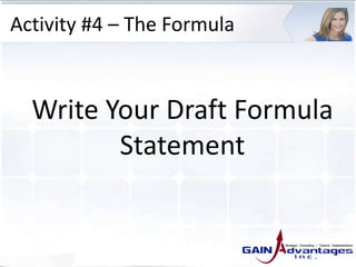 Activity #4 – The Formula
Write Your Draft Formula
Statement
 