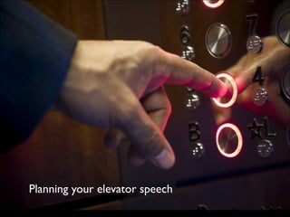 Planning your elevator speech

 