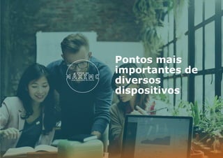 Pontos mais
importantes de
diversos
dispositivos
 