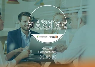 eleve ao
suas aquisições de cliente
Gostou?
Compartilhe:
 