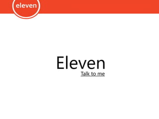 ElevenTalk to me
 