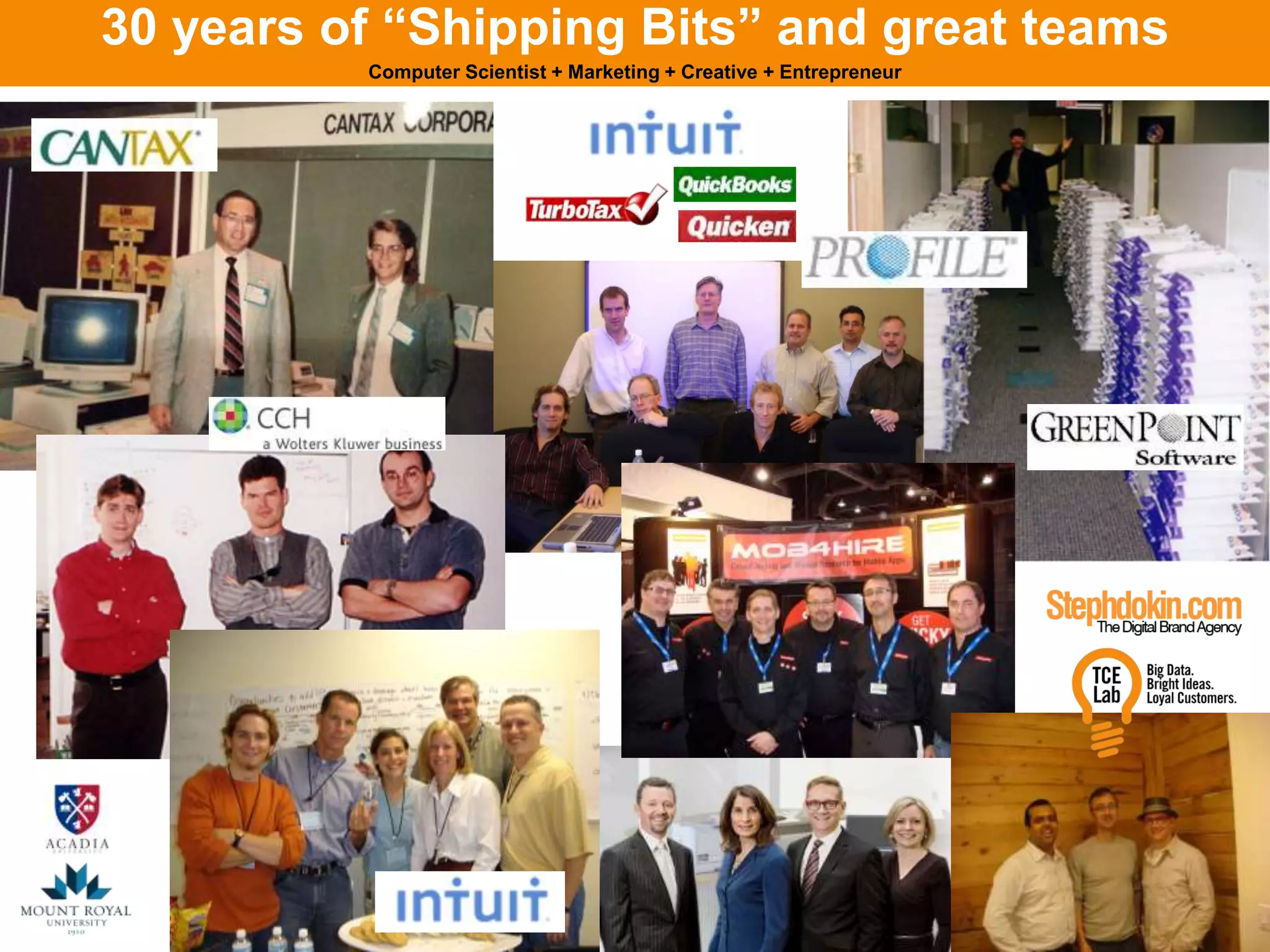 30 years of “Shipping Bits” and great teams 
Computer Scientist + Marketing + Creative + Entrepreneur 
 
