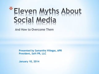 *
And How to Overcome Them

Presented by Samantha Villegas, APR
President, SaVi PR, LLC
January 10, 2014

 