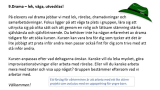 Ett förslag för vårterminen är att arbeta med ett lite större 
projekt som avslutas med en uppspelning för yngre barn. 
 