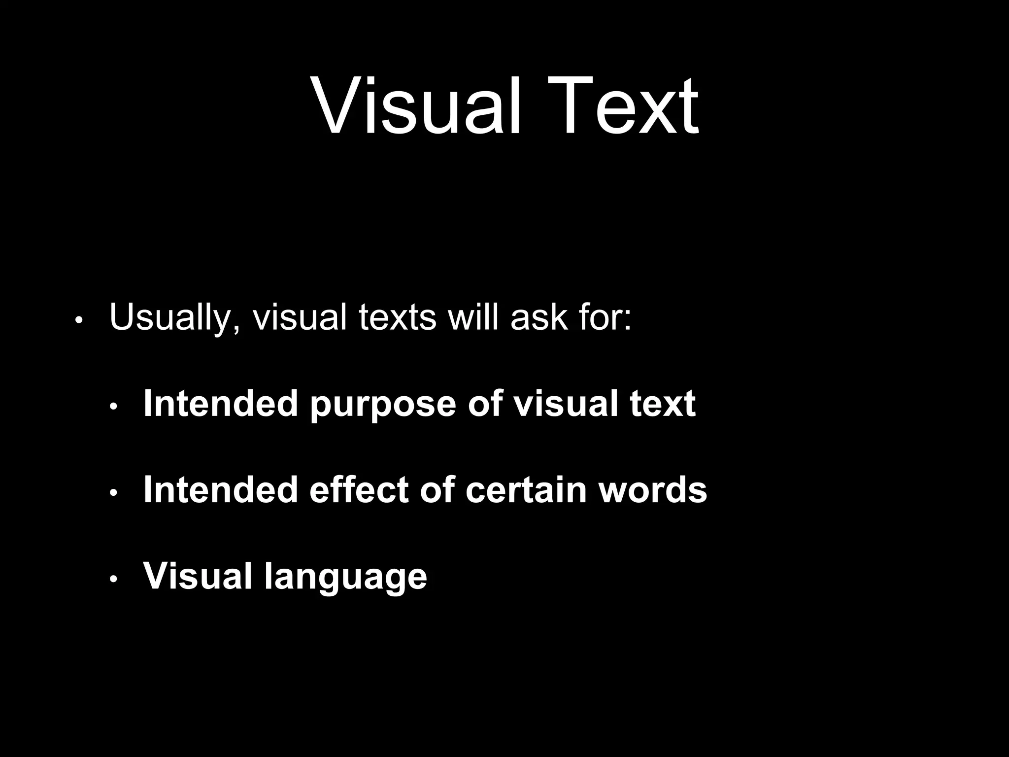 Visual Text
• Usually, visual texts will ask for:
• Intended purpose of visual text
• Intended effect of certain words
• Visual language
 