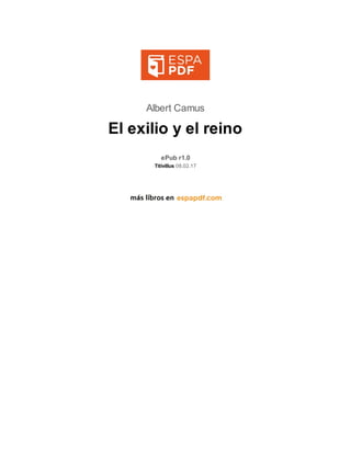 Albert Camus
El exilio y el reino
ePub r1.0
Titivillus 08.02.17
 