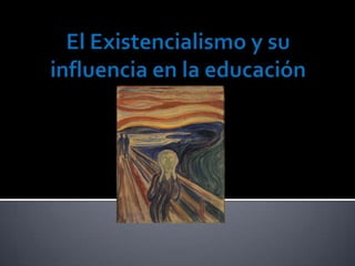 El Existencialismo y su influencia en la educación 