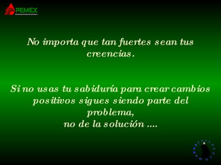 No importa que tan fuertes sean tus creencias. Si no usas tu sabiduría para crear cambios positivos sigues siendo parte del problema, no de la solución .... 