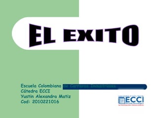 Escuela Colombiana de Carreras Industriales
Cátedra ECCI
Yustin Alexandra Matiz
Cod: 2010221016
 
