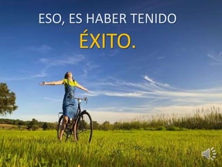 ESO, ES HABER TENIDO 
ÉXITO. 
