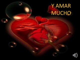 Y AMAR 
MUCHO 
 