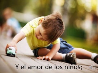 Y el amor de los niños; 
 